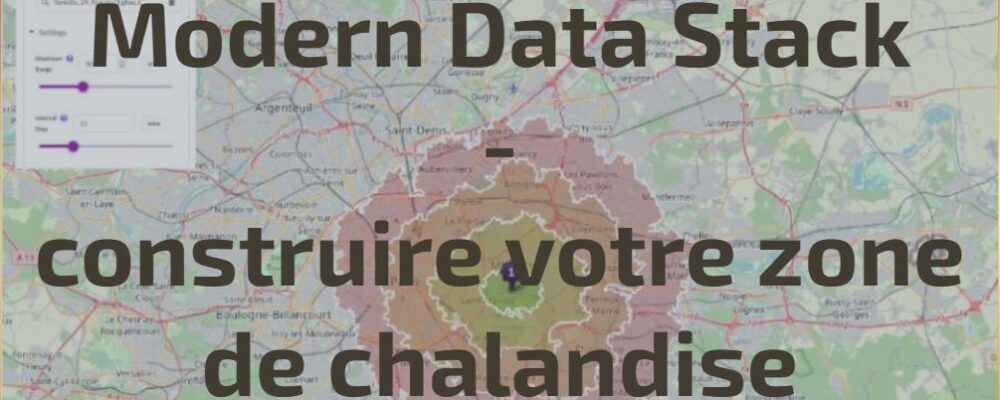 Modern Data Stack - construire votre zone de chalandise