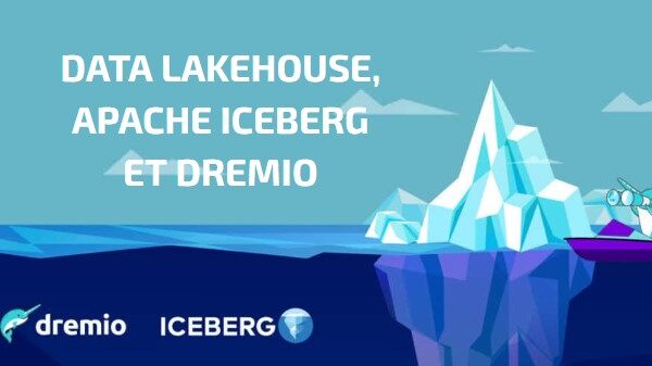 Comprendre Data Lakehouse, Apache Iceberg et Dremio